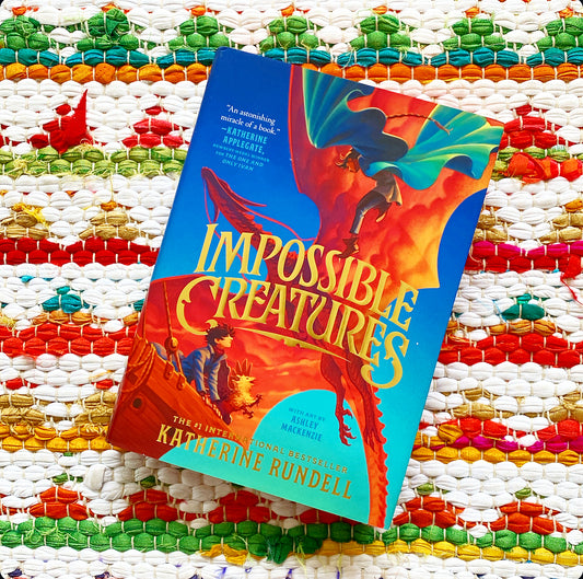 Impossible Creatures | Katherine Rundell (Author) + Ashley MacKenzie (Illustrator)