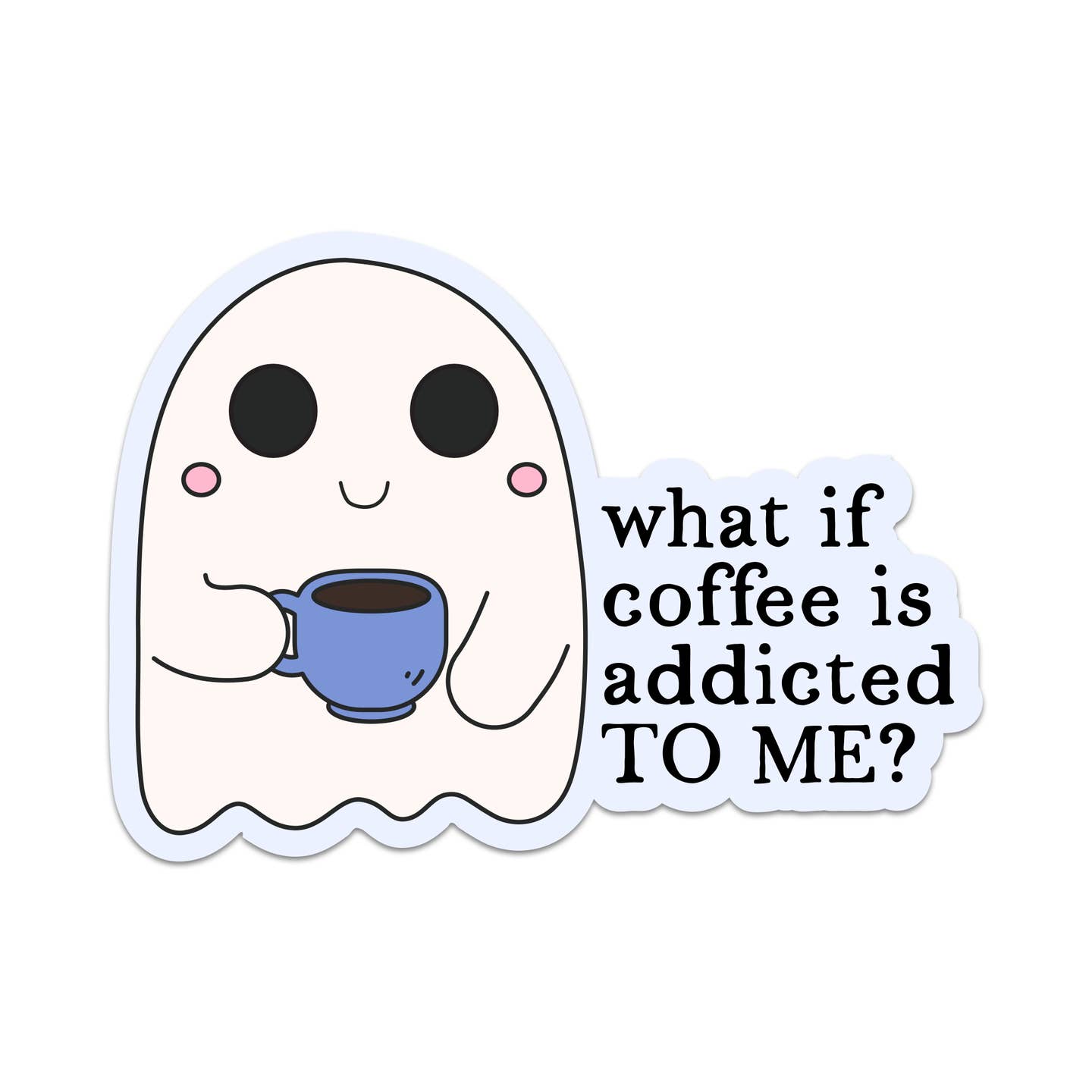 What If Coffee Is Addicted to Me? Vinyl Sticker