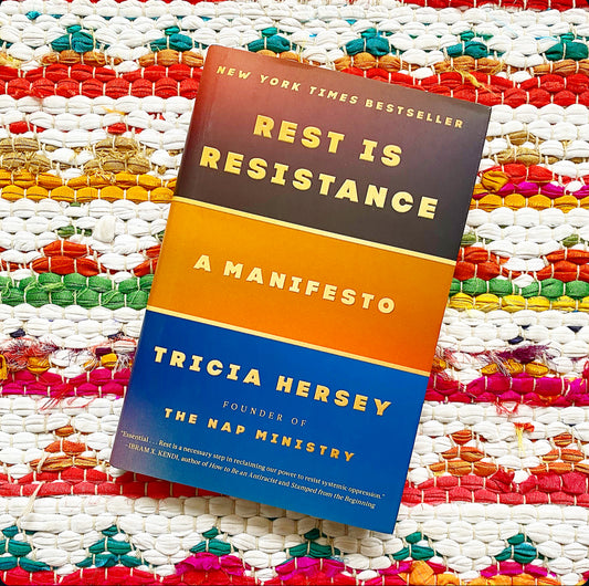 Rest Is Resistance: A Manifesto (Rest Is Resistance #1) | Tricia Hersey
