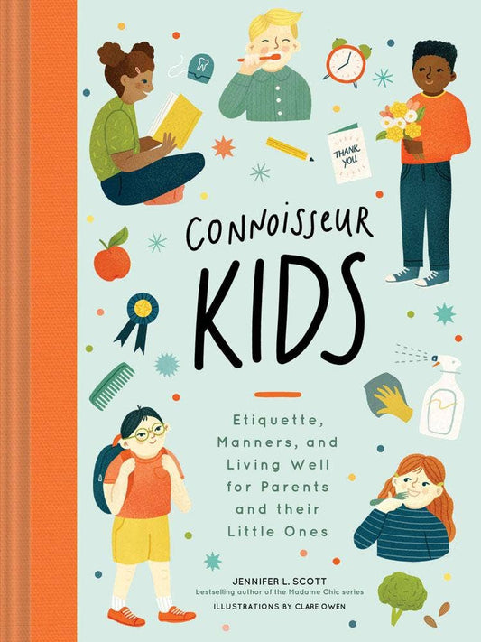 Connoisseur Kids: Etiquette, Manners, and Living Well for Parents and Their Little Ones | Jennifer L. Scott (Author) + Clare Owen (Illustrator)