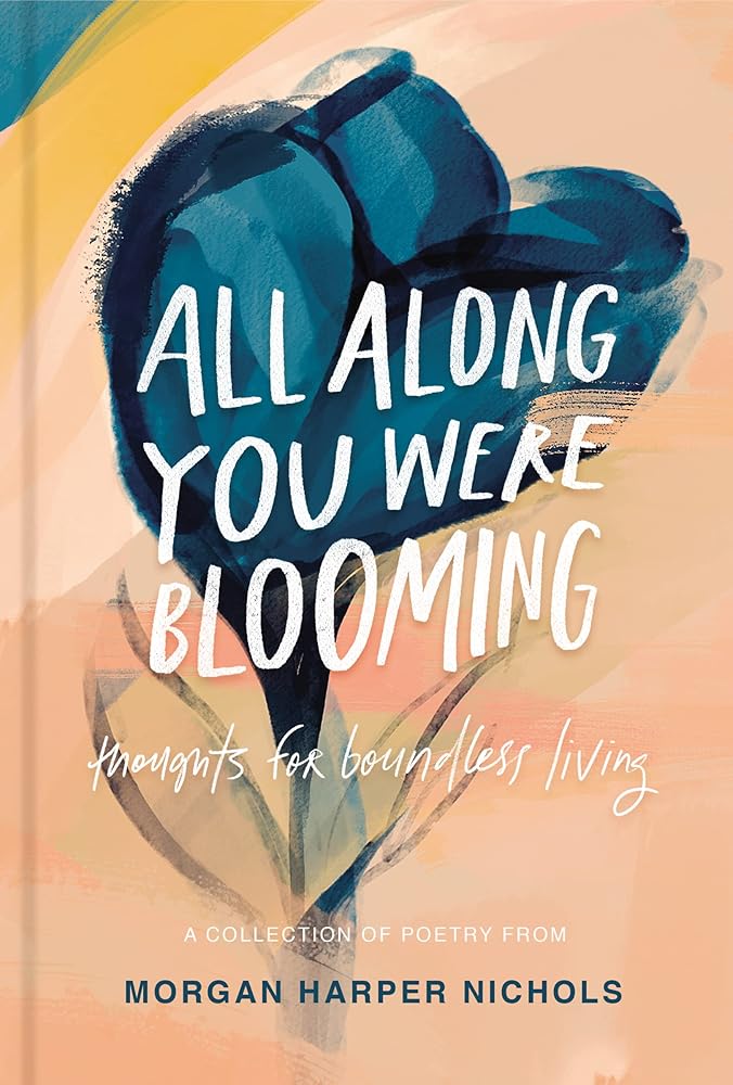 All Along You Were Blooming: Thoughts for Boundless Living (Morgan Harper Nichols Poetry Collection) cover image
