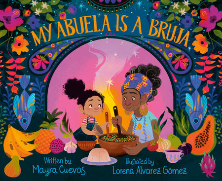 My Abuela is a Bruja | Mayra Cuevas (Author) + Lorena Alvarez Gómez (Illustrator)