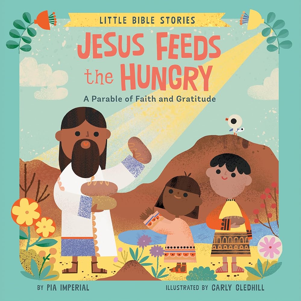 Jesus Feeds the Hungry: A Parable of Faith and Gratitude (Little Bible Stories) cover image