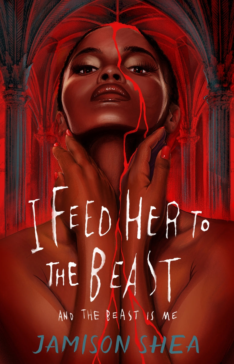 I Feed Her to the Beast and the Beast Is Me | Jamison Shea