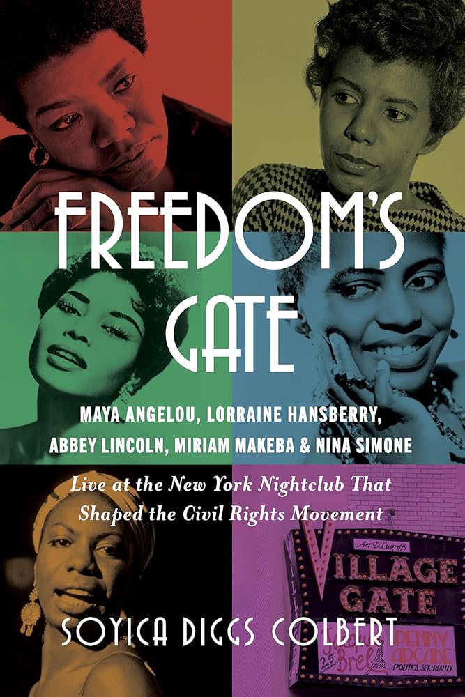 Freedom's Gate: Maya Angelou, Lorraine Hansberry, Abbey Lincoln, Miriam Makeba, and Nina Simone Live at the New York Nightclub that Shaped the Civil Rights Movement cover image