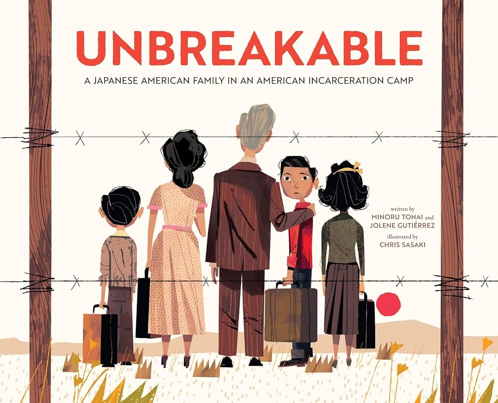 Unbreakable: A Japanese American Family in an American Incarceration Camp (A Picture Book) cover image
