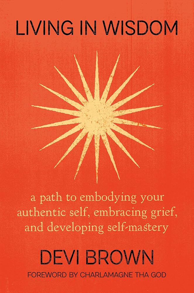 Living in Wisdom: A Path to Embodying Your Authentic Self, Embracing Grief, and Developing Self-Mastery cover image