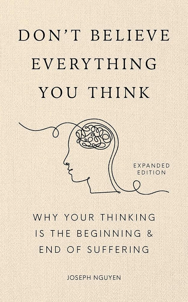 Don't Believe Everything You Think (Expanded Edition): Why Your Thinking Is The Beginning & End Of Suffering cover image