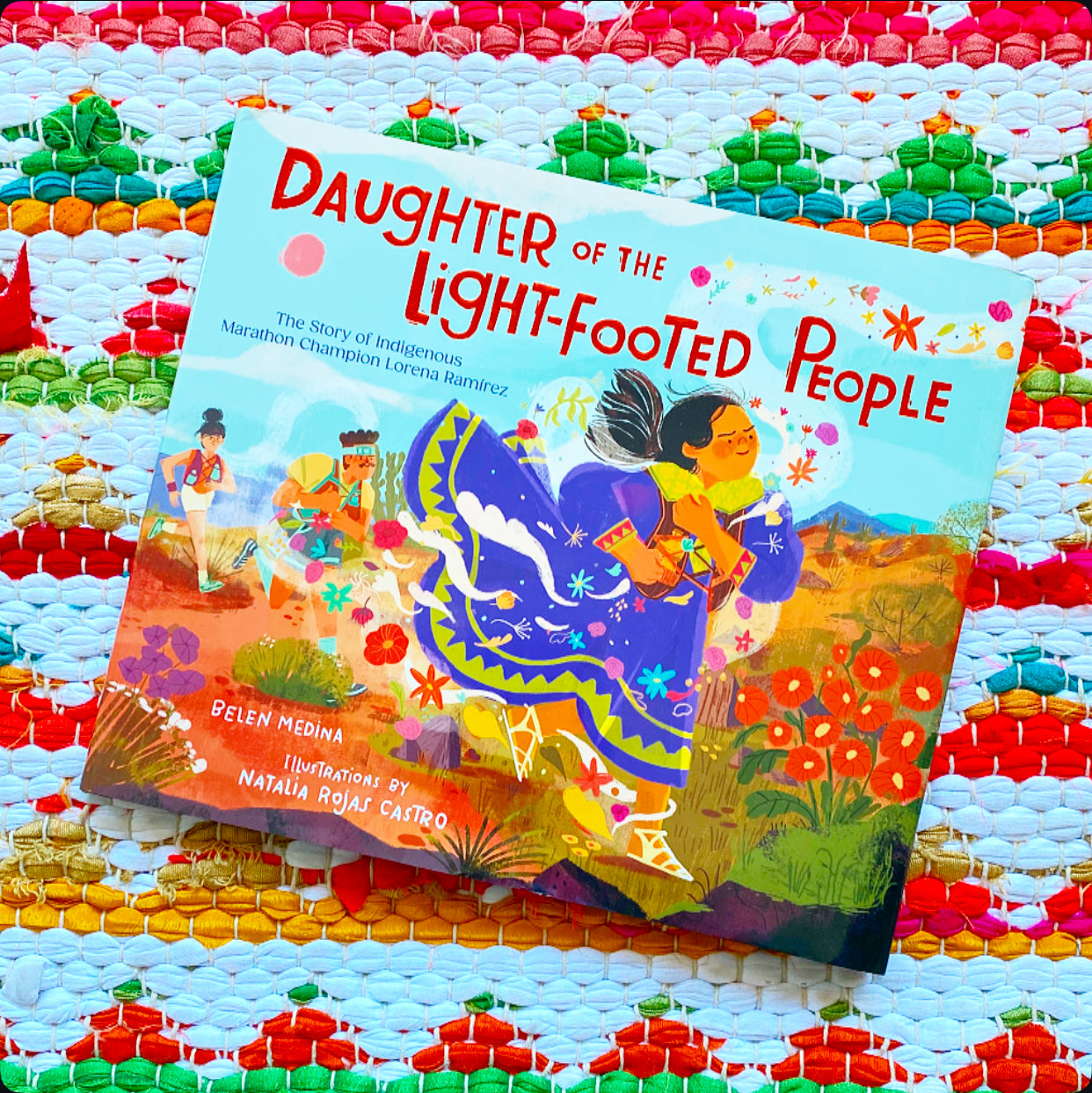 Daughter of the Light-Footed People: The Story of Indigenous Marathon Champion Lorena Ramírez, Belen Medina, Natalia Rojas Castro