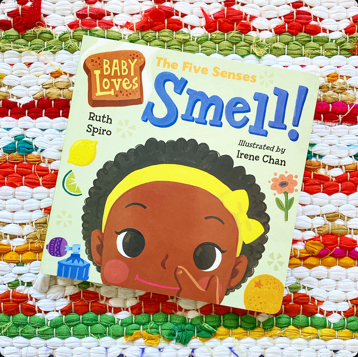 Baby Loves the Five Senses: Smell! | Ruth Spiro (Author) + Irene Chan (Illustrator)