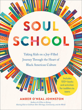 Soul School: Taking Kids on a Joy-Filled Journey Through the Heart of Black American Culture | Amber O'Neal Johnston