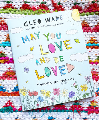 May You Love and Be Loved: Wishes for Your Life | Cleo Wade (Author)