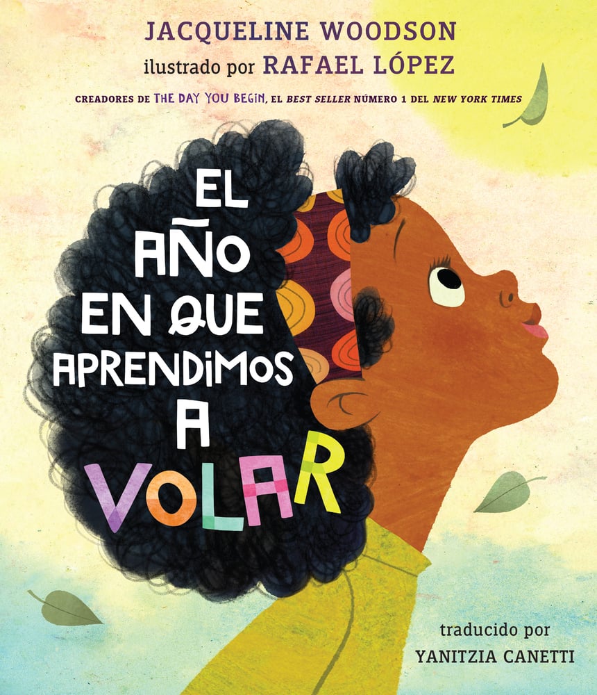 El año en que aprendimos a volar | Jacqueline Woodson (Author) + Rafael López (Illustrator) + Yanitzia Canetti (Translator)