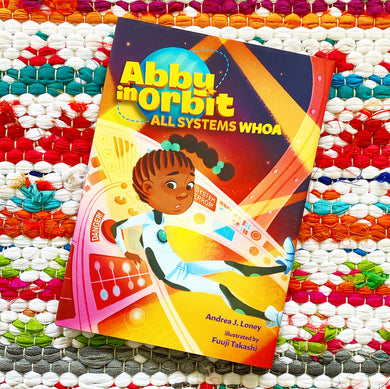 All Systems Whoa: Volume 3 (Abby in Orbit) | Andrea J. Loney, Takashi