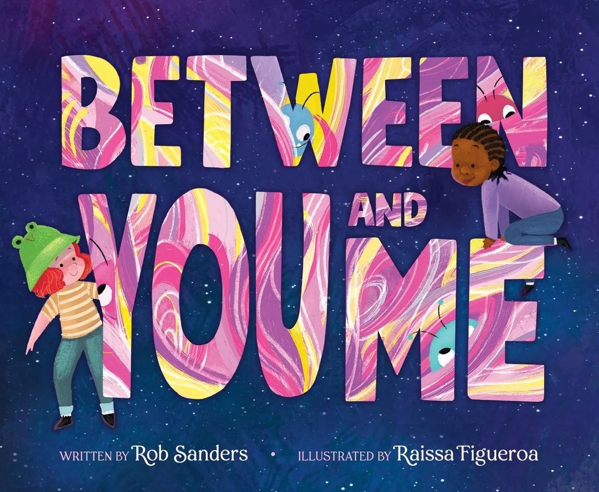 Between You and Me | Rob Sanders (Author) + Raissa Figueroa (Illustrator)