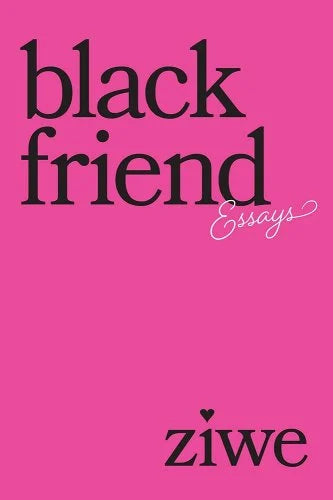 Black Friend: Essays | Ziwe