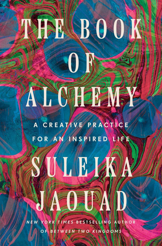 The Book of Alchemy A Creative Practice for an Inspired Life | Suleika Jaouad