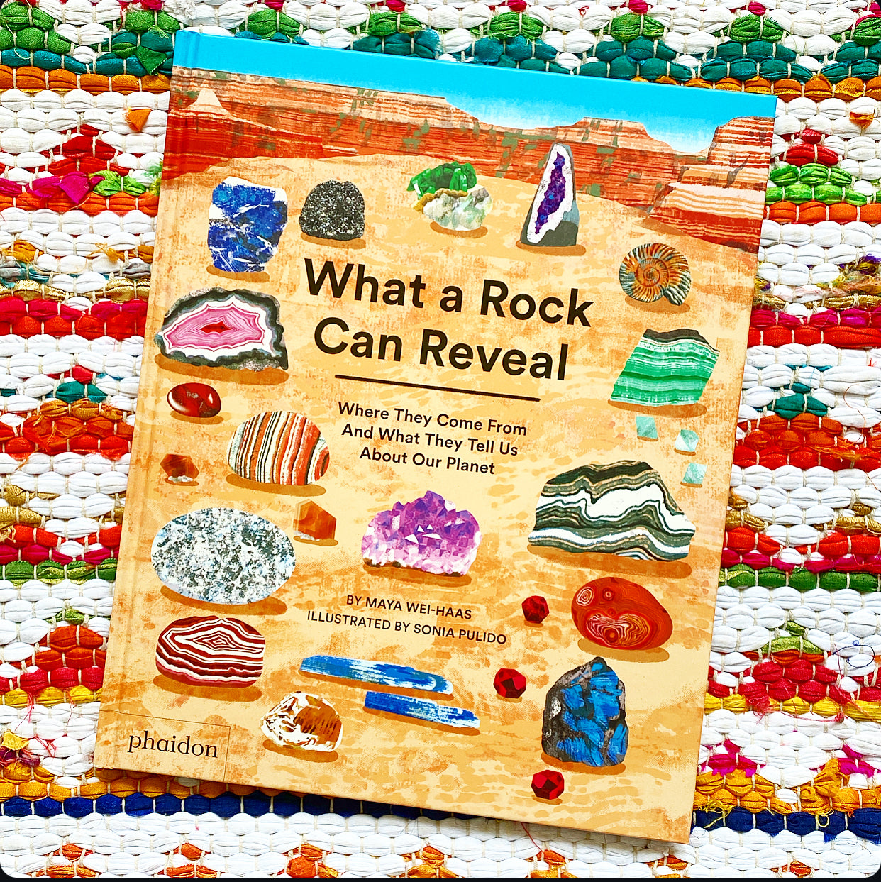 What a Rock Can Reveal: Where They Come from and What They Tell Us about Our Planet | Maya Wei-Haas (Author) Sonia Pulido (Artist)
