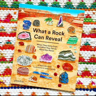 What a Rock Can Reveal: Where They Come from and What They Tell Us about Our Planet | Maya Wei-Haas (Author)  Sonia Pulido (Artist)