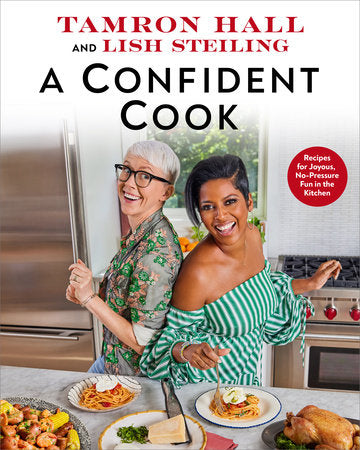 A Confident Cook: Recipes for Joyous, No-Pressure Fun in the Kitchen | Tamron Hall (Author) + Lish Steiling (Author)