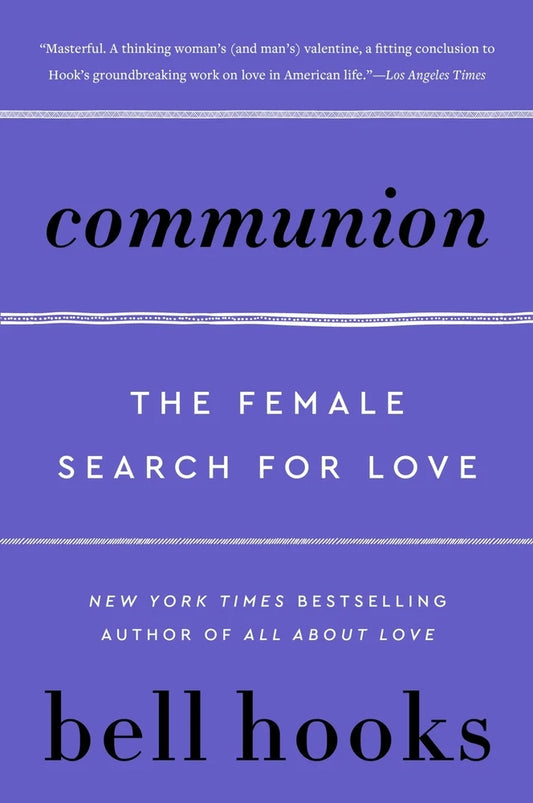 Communion: The Female Search for Love (Love Song to the Nation, 2) | bell hooks