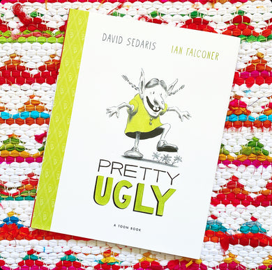 Pretty Ugly | David Sedaris (Author) + Ian Falconer (Illustrator)