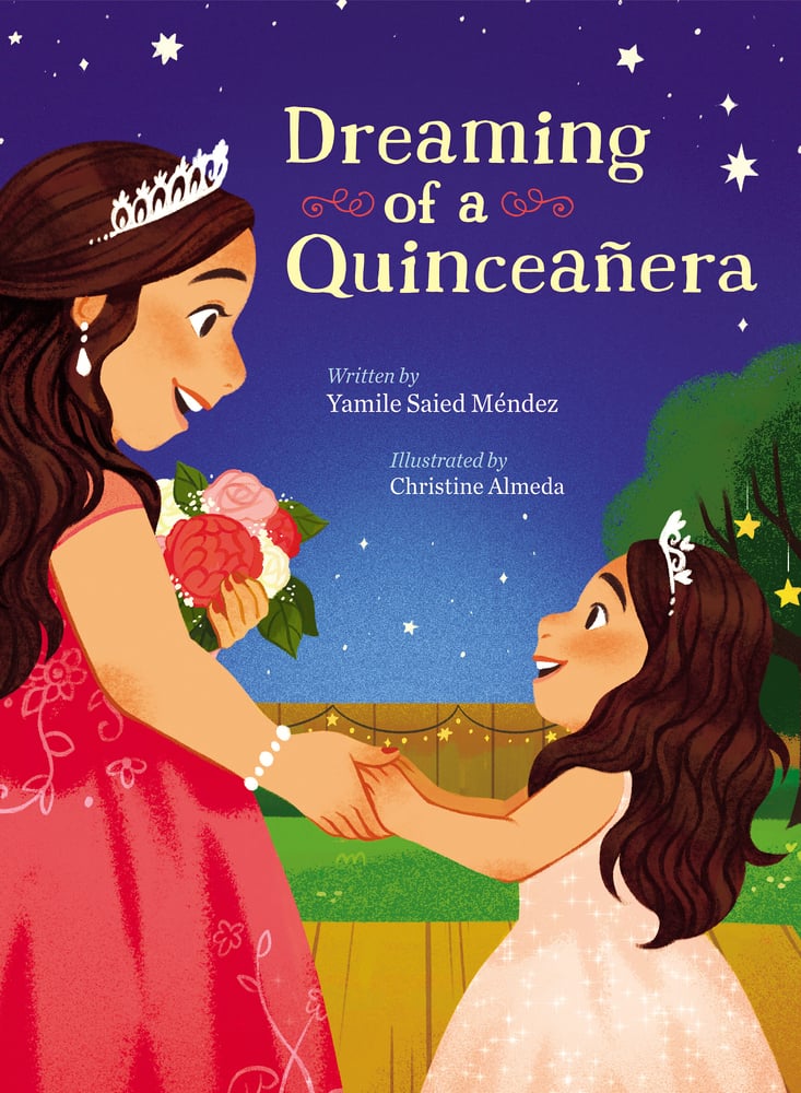 Dreaming of a Quinceañera | Yamile Saied Méndez (Author) + Christine Almeda (Illustrator)