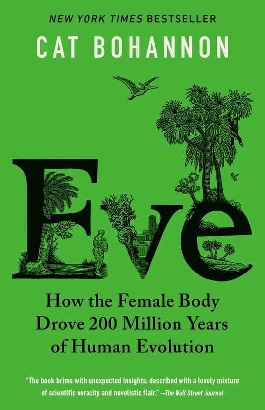 Eve How the Female Body Drove 200 Million Years of Human Evolution | Cat Bohannon (Author)