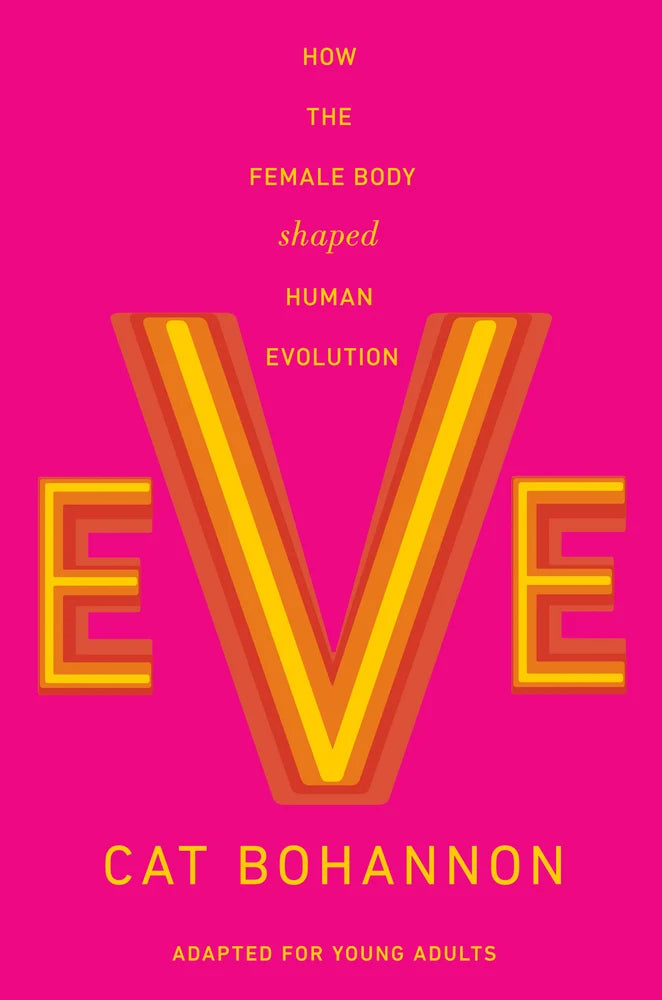 Eve (Adapted for Young Adults) How the Female Body Shaped Human Evolution | Cat Bohannon (Author)