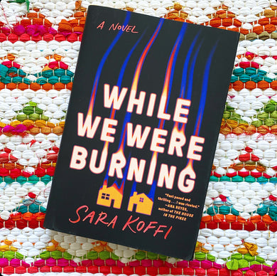 While We Were Burning | Sara Koffi