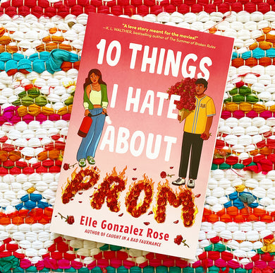 10 Things I Hate about Prom | Elle Gonzalez Rose