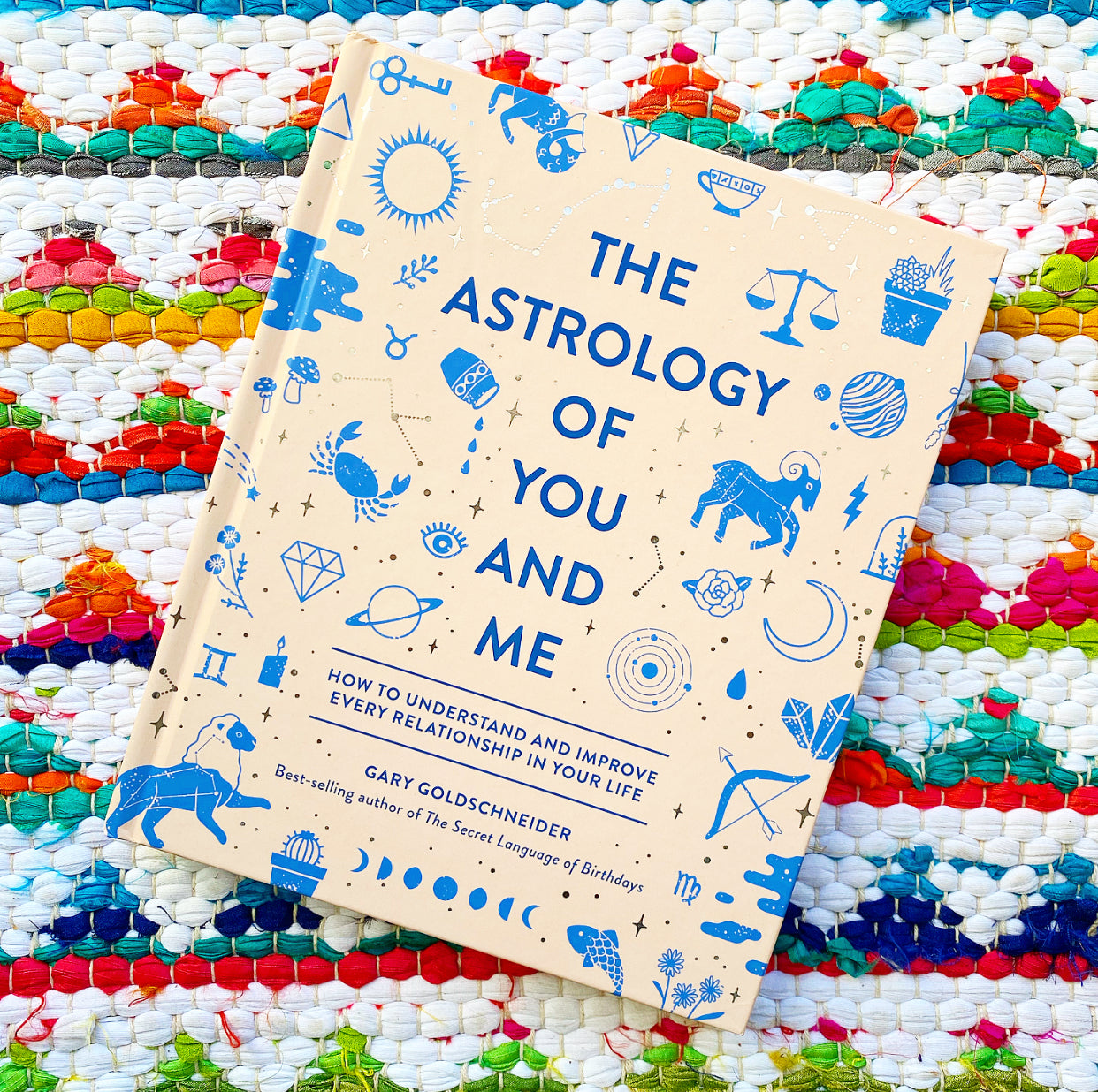 The Astrology of You and Me: How to Understand and Improve Every Relationship in Your Life | Gary Goldschneider, Chew