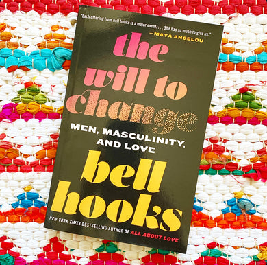 The Will to Change: Men, Masculinity, and Love | Bell Hooks
