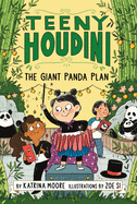 Teeny Houdini #3: The Giant Panda Plan | Katrina Moore (Author) + Zoe Si (Illustrator)