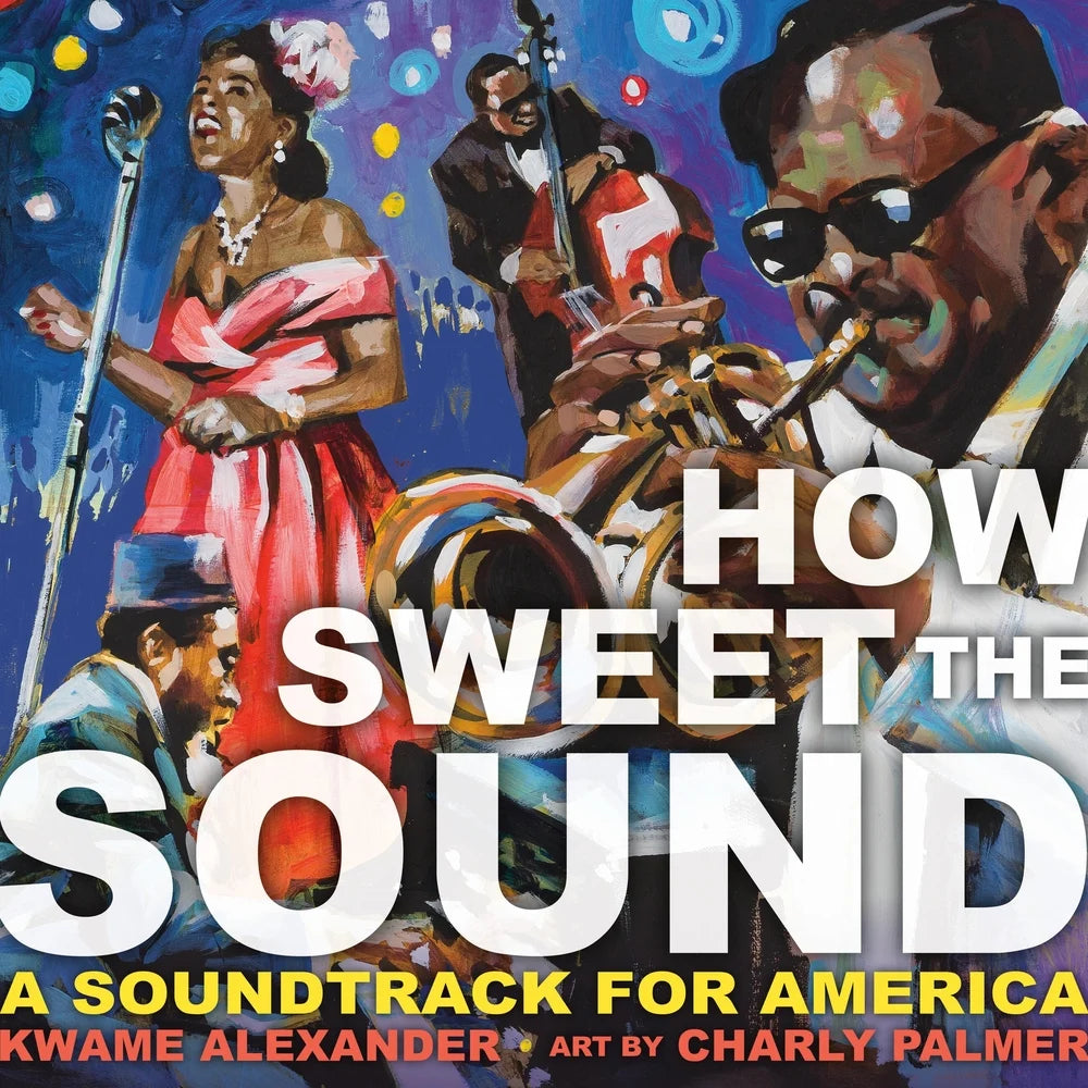 How Sweet the Sound | Kwame Alexander (Author) + Charly Palmer (Illustrator)