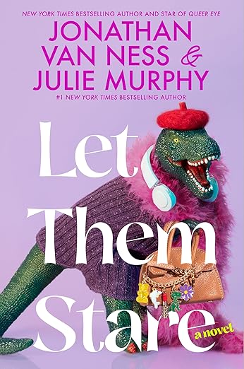 Let Them Stare A Novel | Julie Murphy (Author) + Jonathan Van Ness (Author)