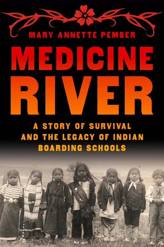Medicine River A Story of Survival and the Legacy of Indian Boarding Schools | Mary Annette Pember (Author)