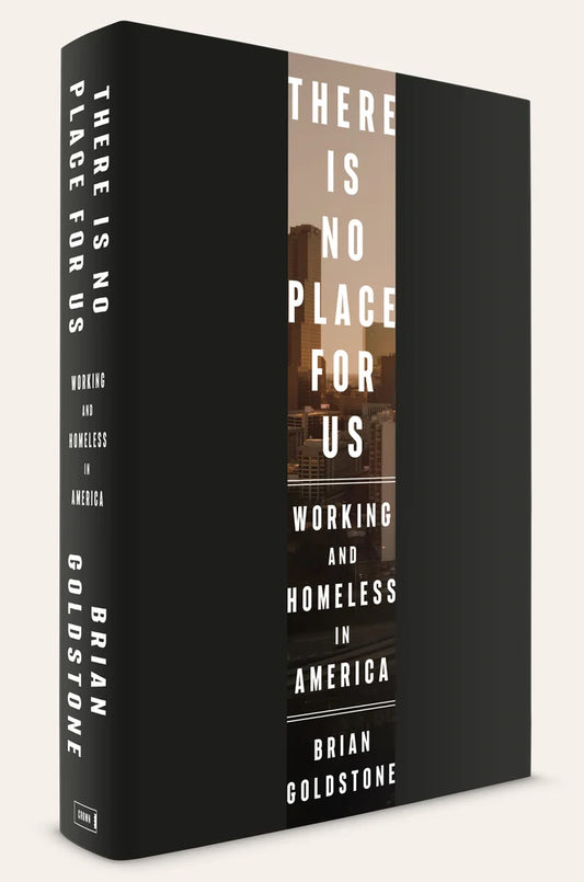 There Is No Place for Us Working and Homeless in America | Brian Goldstone (Author)