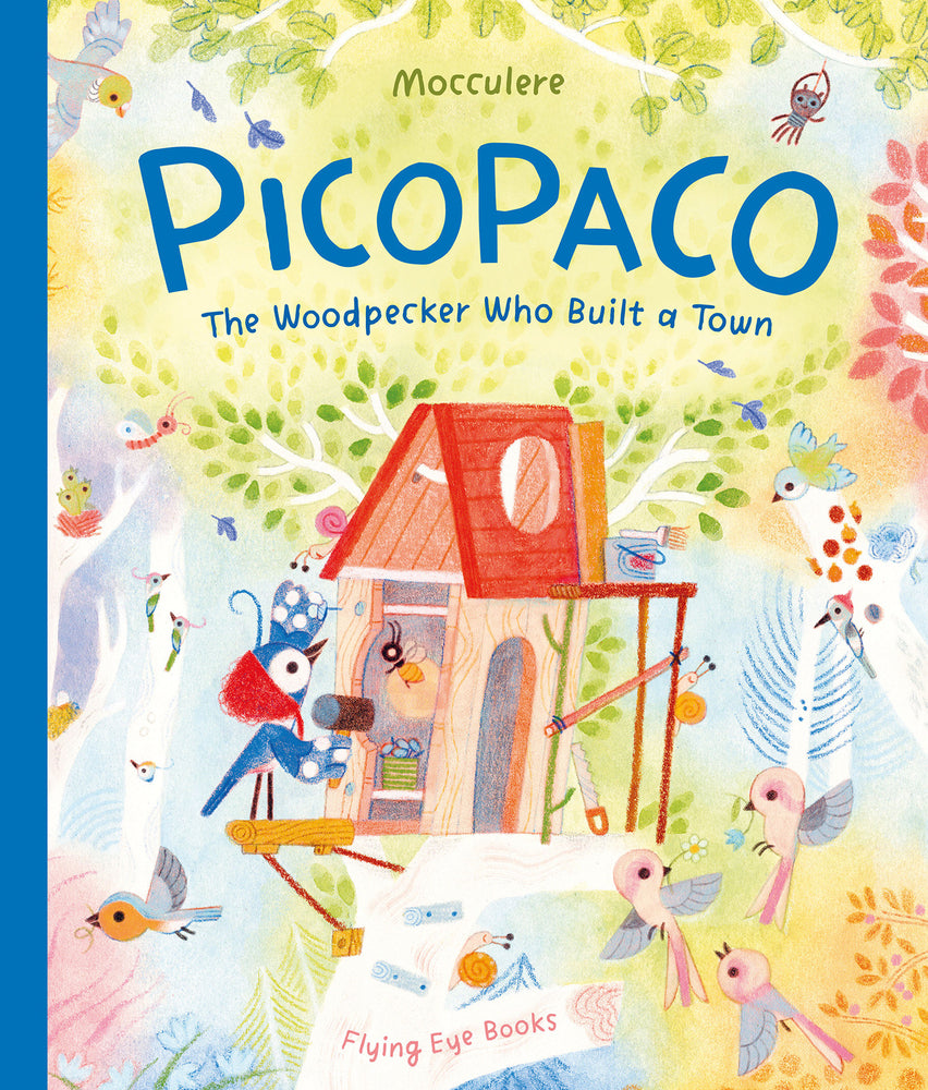 Picopaco: The Woodpecker Who Built a Town | Mocculere (Author)