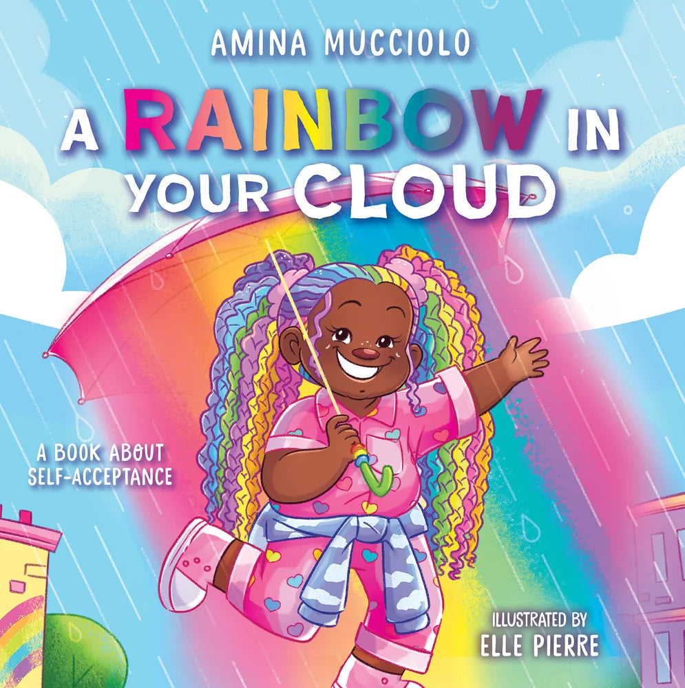 Studio Mucci: A Rainbow in Your Cloud | Amina Mucciolo (Author) + Elle Pierre (Illustrator)