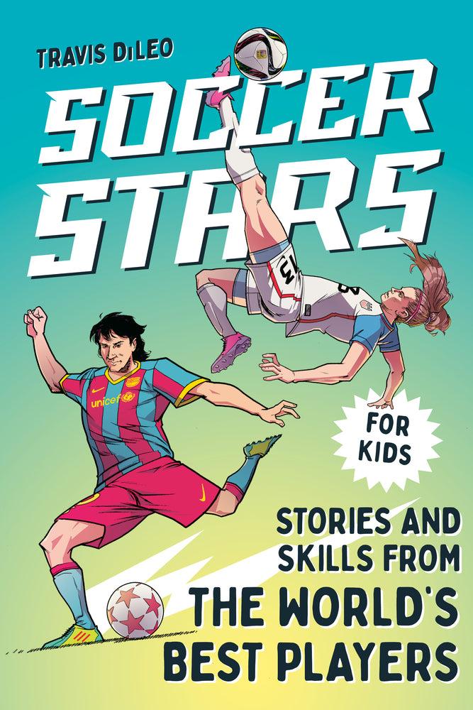 Soccer Stars Stories and Skills from the World's Best Players | Travis DiLeo (Author) + Anderson Carman (Illustrator)