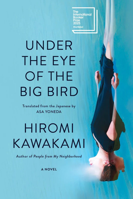 Under the Eye of the Big Bird A Novel | Hiromi Kawakami (Author) + Asa Yoneda (Translator)