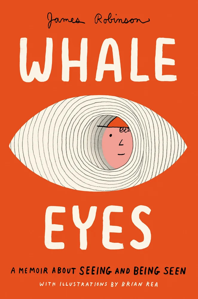 Whale Eyes A Memoir About Seeing and Being Seen | James Robinson (Author) + Brian Rea (Illustrator)