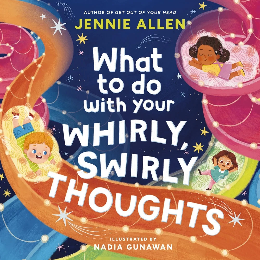What to Do with Your Whirly, Swirly Thoughts | Jennie Allen (Author) + Nadia Gunawan (Illustrator)