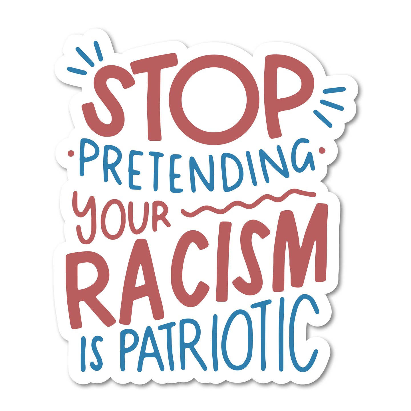 Stop Pretending Your Racism is Patriotic Sticker