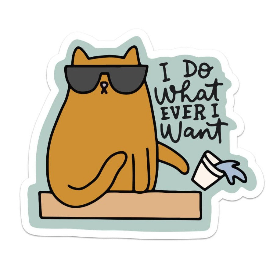 I Do What Ever I Want Sticker