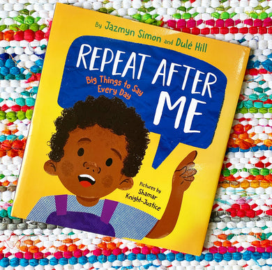 Repeat After Me: Big Things to Say Every Day [SIGNED] | Jazmyn Simon (Author) + Dulé Hill (Author) + Shamar Knight-Justice (Illustrator)