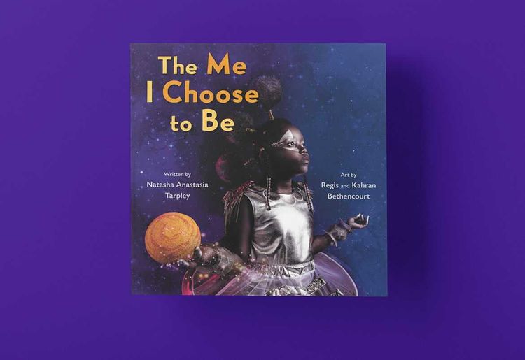 The Me I Choose To Be | Natasha Anastasia Tarpley  (Author) +  Regis And Kahran Bethencourt