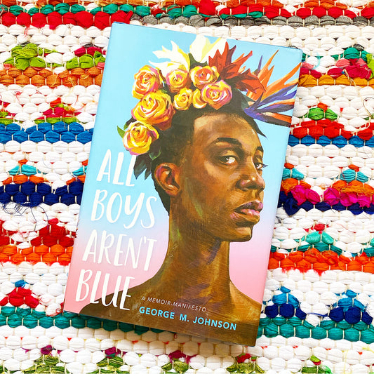 All Boys Aren't Blue: A Memoir-Manifesto | George M. Johnson