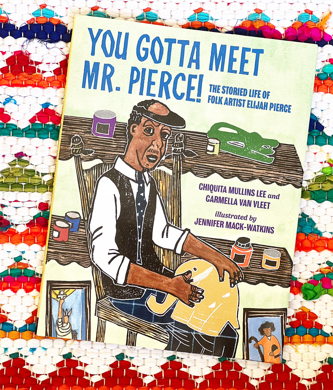 You Gotta Meet Mr. Pierce!: The Storied Life of Folk Artist Elijah Pierce | Chiquita Mullins Lee (Author) + Carmella Van Vleet (Author) + Jennifer Mack-Watkins (Illustrated by)